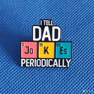 3/$25 “I Tell DAD JoKEs PERIODICALLY” Pin Badge Brooch